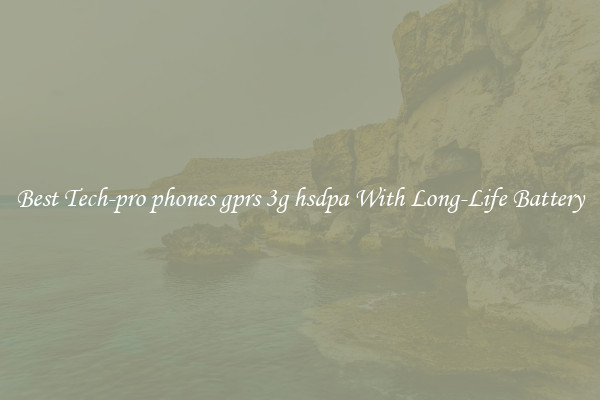 Best Tech-pro phones gprs 3g hsdpa With Long-Life Battery