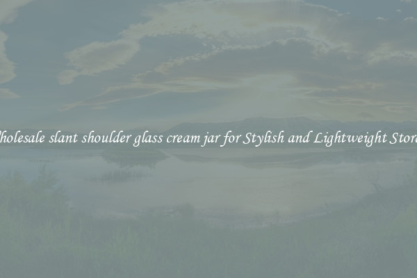 Wholesale slant shoulder glass cream jar for Stylish and Lightweight Storage