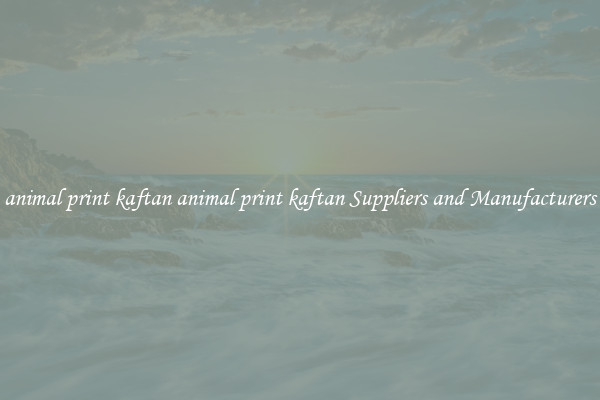 animal print kaftan animal print kaftan Suppliers and Manufacturers