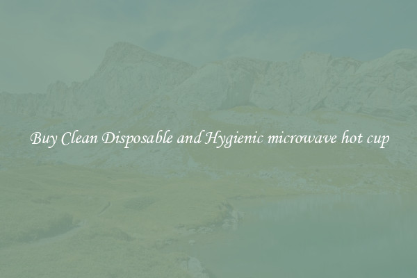 Buy Clean Disposable and Hygienic microwave hot cup