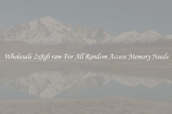 Wholesale 2x8gb ram For All Random Access Memory Needs