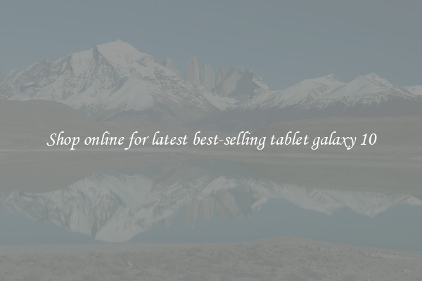 Shop online for latest best-selling tablet galaxy 10