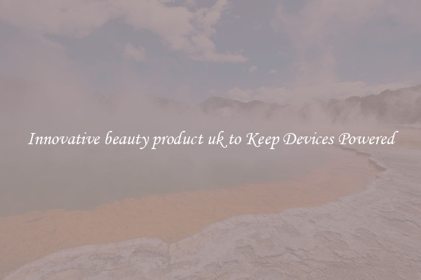 Innovative beauty product uk to Keep Devices Powered
