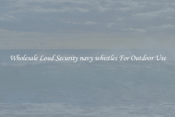 Wholesale Loud Security navy whistles For Outdoor Use