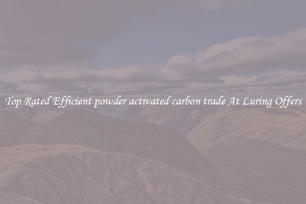 Top Rated Efficient powder activated carbon trade At Luring Offers