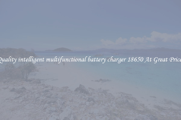 Quality intelligent multifunctional battery charger 18650 At Great Prices